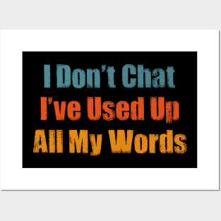 I dont chat i've used up all my words Posters and Art